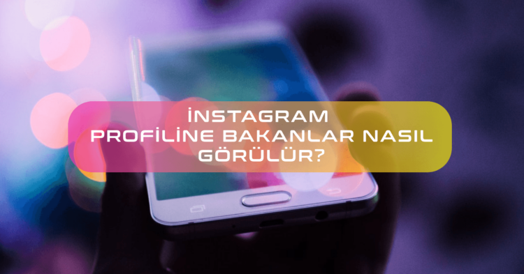 Instagram Profilime Kim Bakmış? (Görmenin En Kolay Yolu)