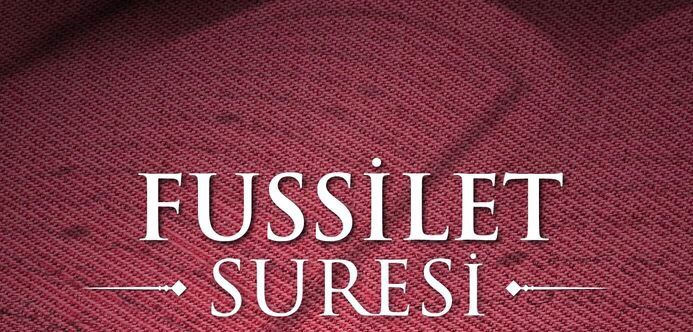 Fussilet Sûresinin Faziletleri, Anlamı, Şifası, Konusu, Gizemi ve Sırları