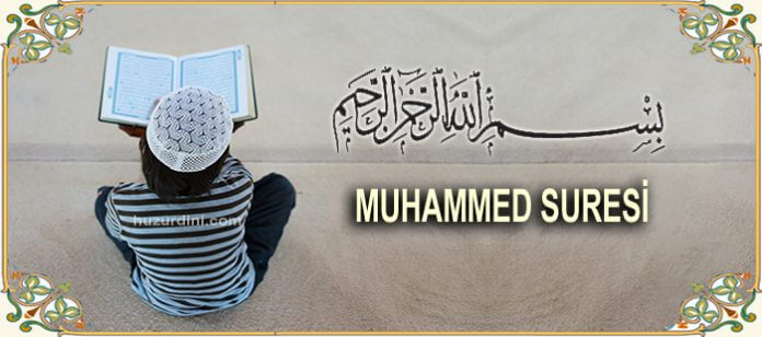 Muhammed Sûresinin Faziletleri, Anlamı, Şifası, Konusu, Gizemi ve Sırları