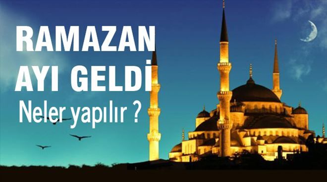 11 Ayın Sultanı Mübarek Ramazan Ayı Geldi: Peki Ramazan Ayında Neler Yapılır?
