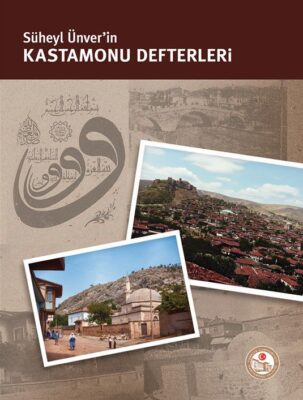 Kültür Mirasımızın İzinde Bir Hazine: Süheyl Ünver’in Kastamonu Defterleri