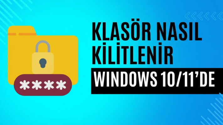 Windows’da Klasör Şifreleme Nasıl Yapılır? (EFS ve BitLocker)