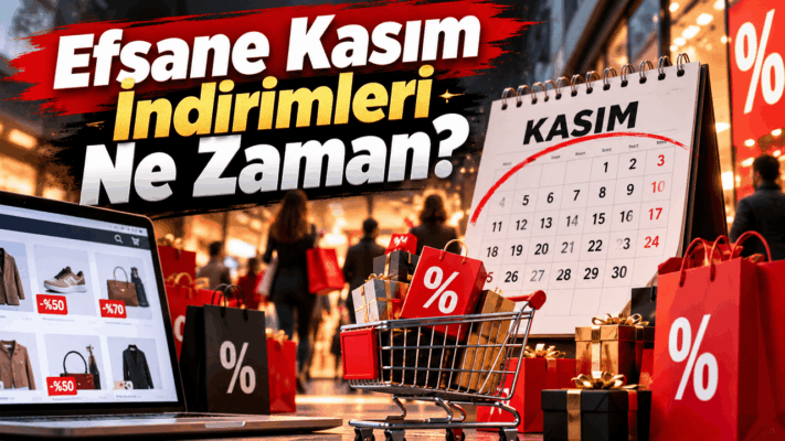 Efsane Kasım İndirimleri Ne Zaman? 2026 Kasım Takvimi