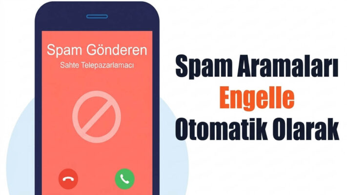 Spam Aramalar Nasıl Engellenir? Android ve iPhone Rehberi