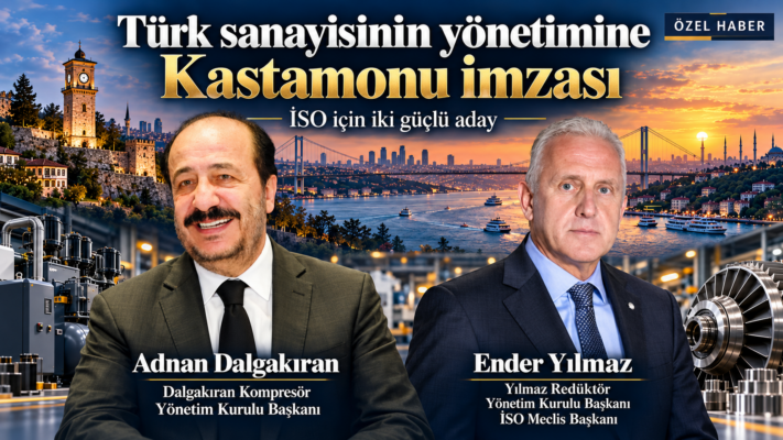 Türk sanayisinin yönetimine Kastamonu imzası: Ender Yılmaz ve Adnan Dalgakıran İSO Başkanlığı’na aday