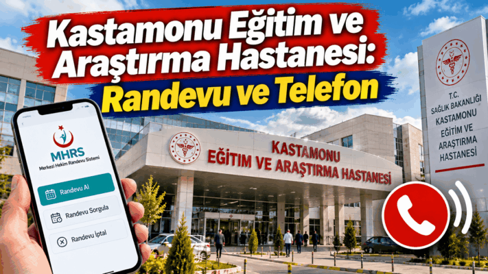 Kastamonu Eğitim ve Araştırma Hastanesi: Randevu ve Telefon