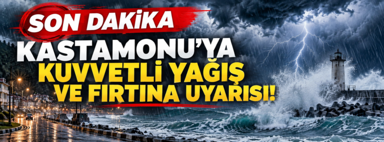 SON DAKİKA | Kastamonu’ya kuvvetli yağış ve fırtına uyarısı: 6 ilçe için saat verildi