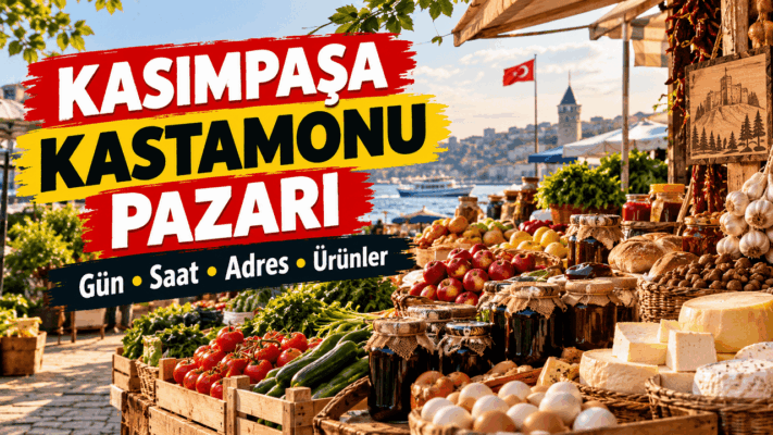 Kasımpaşa Kastamonu Pazarı: Gün, Saat, Adres ve Ürünler