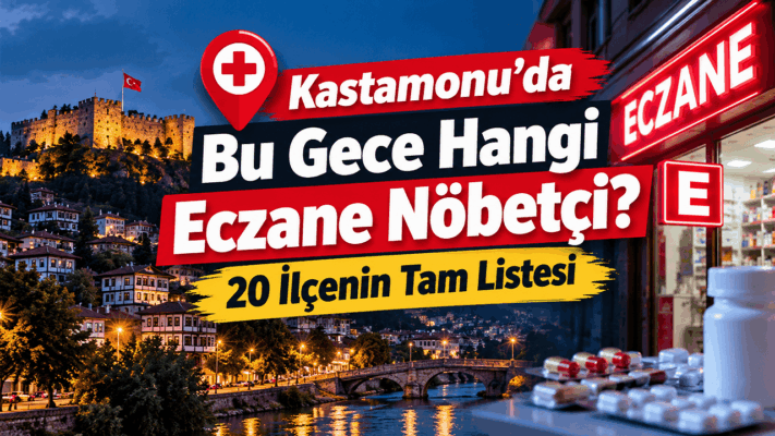 Kastamonu’da Bu Gece Hangi Eczane Nöbetçi? 20 İlçenin Tam Listesi (Adres + Telefon)