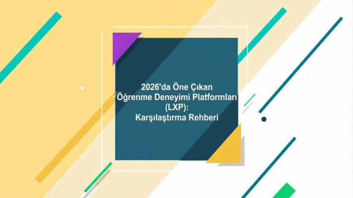 2026’da Öne Çıkan Öğrenme Deneyimi Platformları (LXP): Karşılaştırma Rehberi
